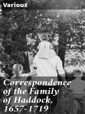 cover image of Correspondence of the Family of Haddock, 1657-1719